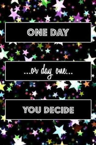 Cover of One Day Or Day One You Decide