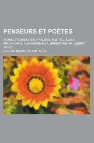 Cover of Penseurs Et Poetes; James Darmesteter, Frederic Mistral, Sully Prudhomme, Alexandre Bida, Ernest Renan, Albert Sorel