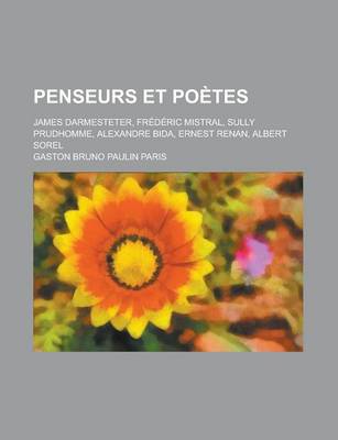 Book cover for Penseurs Et Poetes; James Darmesteter, Frederic Mistral, Sully Prudhomme, Alexandre Bida, Ernest Renan, Albert Sorel