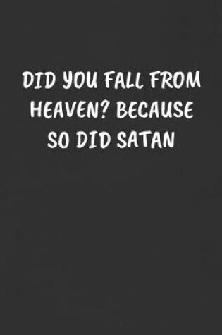 Cover of Did You Fall from Heaven? Because So Did Satan