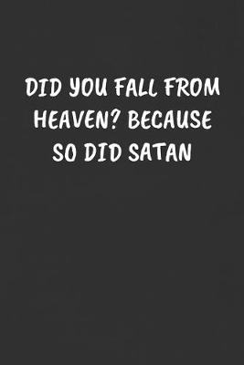 Book cover for Did You Fall from Heaven? Because So Did Satan