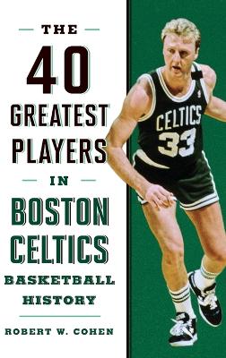 Book cover for 40 Greatest Players in Boston Celtics Basketball History