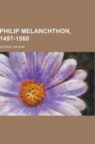 Cover of Philip Melanchthon, 1497-1560