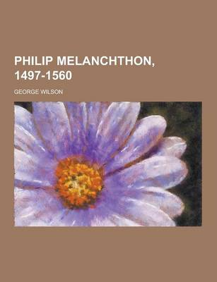 Book cover for Philip Melanchthon, 1497-1560