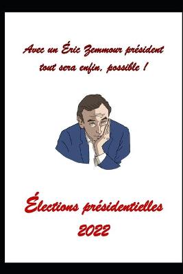 Book cover for Avec un Eric Zemmour president tout sera enfin, possible !