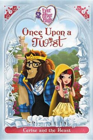 Cover of Ever After High: Once Upon a Twist: Cerise and the Beast