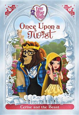 Book cover for Ever After High: Once Upon a Twist: Cerise and the Beast