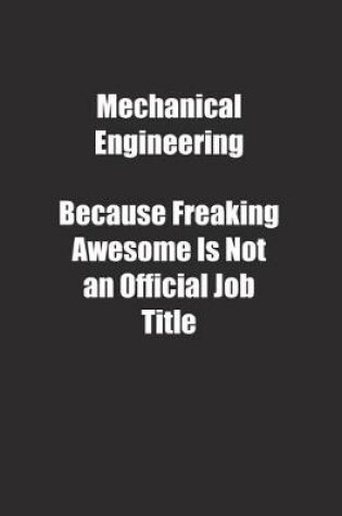 Cover of Mechanical Engineering Because Freaking Awesome Is Not an Official Job Title.