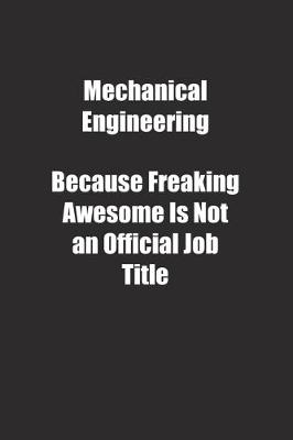 Book cover for Mechanical Engineering Because Freaking Awesome Is Not an Official Job Title.