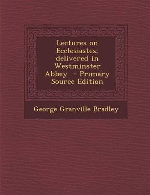 Book cover for Lectures on Ecclesiastes, Delivered in Westminster Abbey - Primary Source Edition