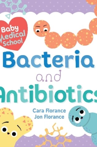 Cover of Baby Medical School: Bacteria and Antibiotics