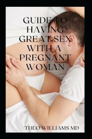 Cover of Guide to Having Great Sex with a Pregnant Woman