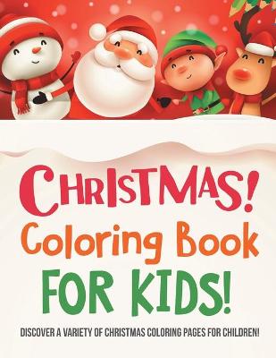 Book cover for Christmas Coloring Book For Kids! Discover A Variety Of Christmas Coloring Pages For Children!