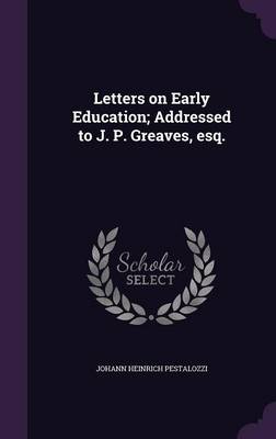 Book cover for Letters on Early Education; Addressed to J. P. Greaves, Esq.