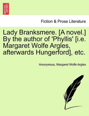 Book cover for Lady Branksmere. [A Novel.] by the Author of 'Phyllis' [I.E. Margaret Wolfe Argles, Afterwards Hungerford], Etc. Vol. II.