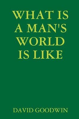 Book cover for What is A Man's World is Like