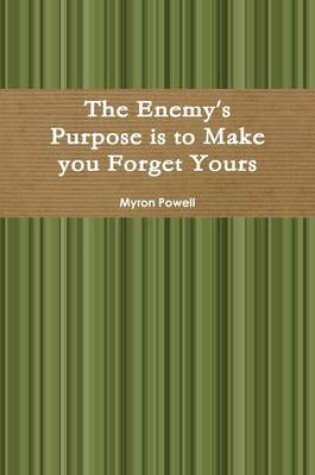 Cover of The Enemy's Purpose is to Make You Forget Yours
