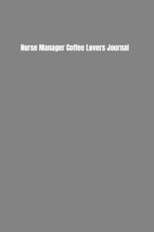 Cover of Nurse Manager Coffee Lovers Journal