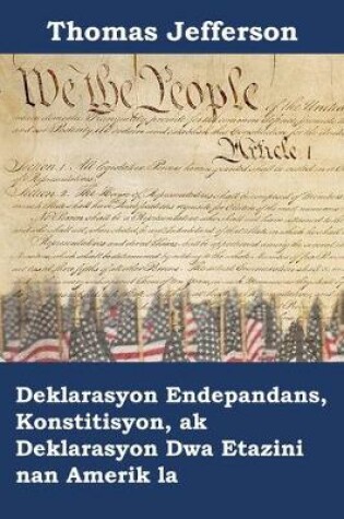 Cover of Deklarasyon Endepandans, Konstitisyon, ak Deklarasyon Dwa Etazini nan Amerik la