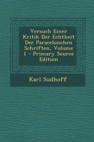 Cover of Versuch Einer Kritik Der Echtheit Der Paracelsischen Schriften, Volume 1