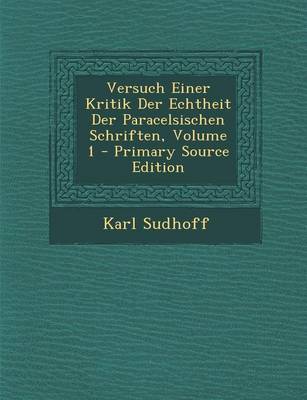 Book cover for Versuch Einer Kritik Der Echtheit Der Paracelsischen Schriften, Volume 1