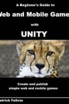 Book cover for A Beginner's Guide to Web and Mobile Games with Unity