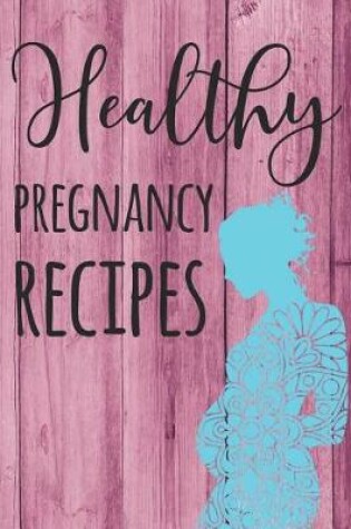 Cover of Healthy Pregnancy Recipes