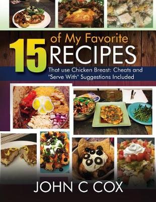 Book cover for 15 of My Favorite Recipes That use Chicken Breast