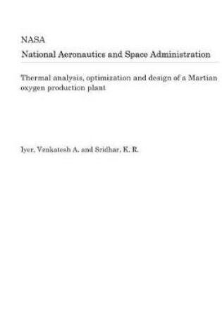 Cover of Thermal Analysis, Optimization and Design of a Martian Oxygen Production Plant