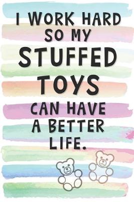 Book cover for I Work Hard so My Stuffed Toys can Have a Better Life