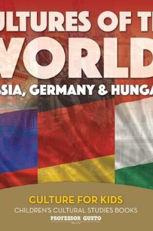 Cover of Cultures of the World! Russia, Germany & Hungary - Culture for Kids - Children's Cultural Studies Books