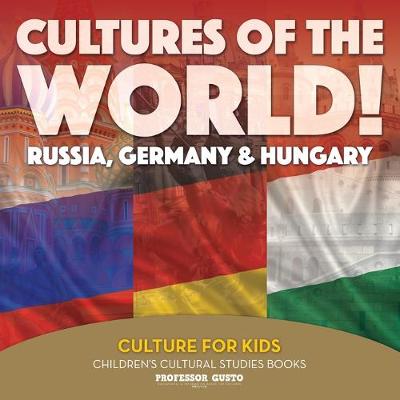 Book cover for Cultures of the World! Russia, Germany & Hungary - Culture for Kids - Children's Cultural Studies Books