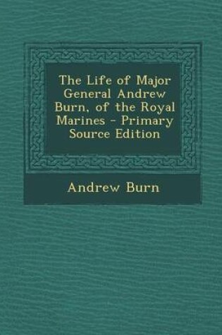 Cover of The Life of Major General Andrew Burn, of the Royal Marines