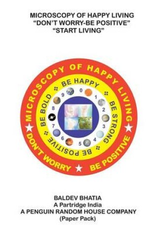 Cover of Microscopy of Happy Living - Don't Worry Be Positive - Start Living Be Positive Be Brave Be Strong and Be Happy