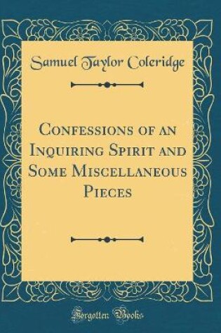 Cover of Confessions of an Inquiring Spirit and Some Miscellaneous Pieces (Classic Reprint)