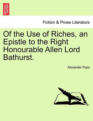 Book cover for Of the Use of Riches, an Epistle to the Right Honourable Allen Lord Bathurst.