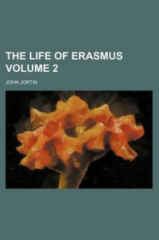 Cover of The Life of Erasmus Volume 2