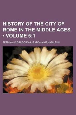 Cover of History of the City of Rome in the Middle Ages (Volume 5