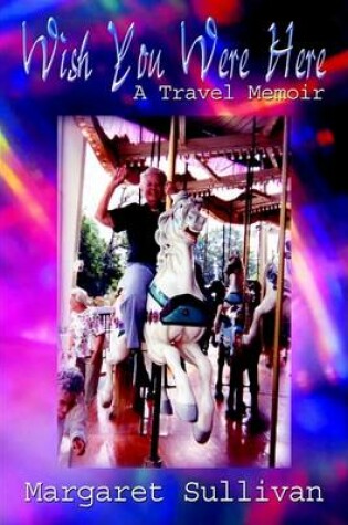 Cover of Wish You Were Here: A Travel Memoir