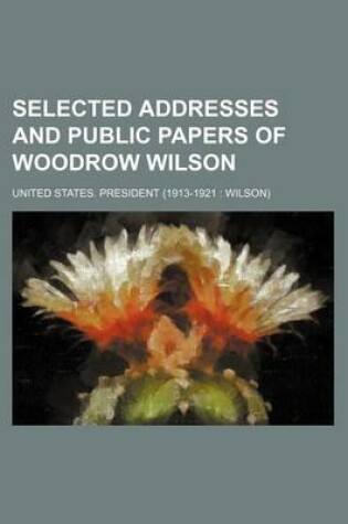Cover of Selected Addresses and Public Papers of Woodrow Wilson