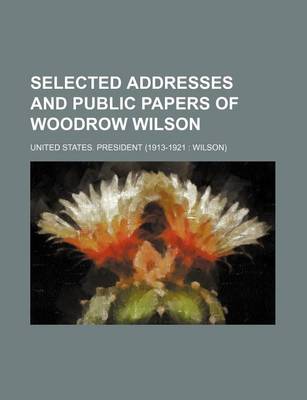 Book cover for Selected Addresses and Public Papers of Woodrow Wilson