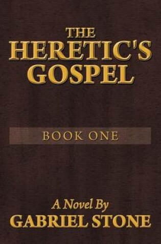 Cover of The Heretic's Gospel - Book One