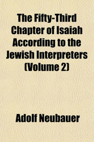 Cover of The Fifty-Third Chapter of Isaiah According to the Jewish Interpreters (Volume 2)