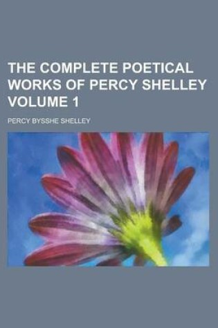 Cover of The Complete Poetical Works of Percy Shelley Volume 1