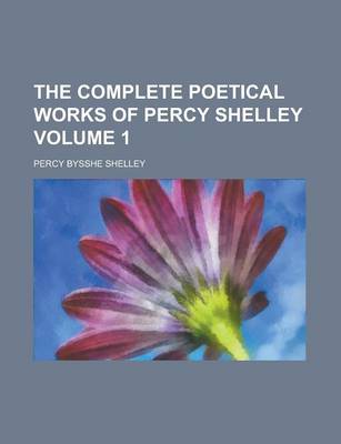 Book cover for The Complete Poetical Works of Percy Shelley Volume 1