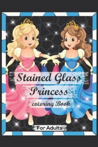 Cover of Stained Glass Princess Coloring Book For Adults