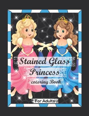 Book cover for Stained Glass Princess Coloring Book For Adults