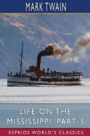 Cover of Life on the Mississippi, Part 5 (Esprios Classics)