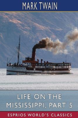 Book cover for Life on the Mississippi, Part 5 (Esprios Classics)