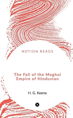 Book cover for The Fall of the Moghul Empire of Hindustan